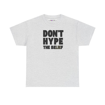 DON'T HYPE THE BELIEF Unisex Heavy Cotton Tee