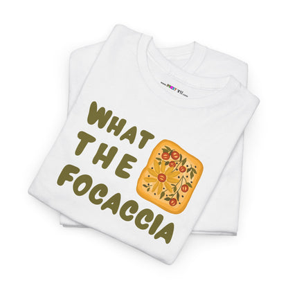 WHAT THE FOCACCIA Unisex Heavy Cotton Tee