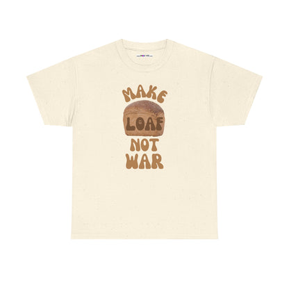 MAKE LOAF NOT WAR Unisex Heavy Cotton Tee