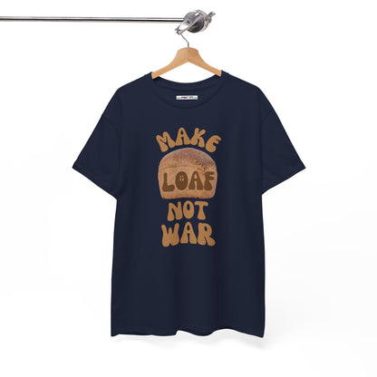 MAKE LOAF NOT WAR Unisex Heavy Cotton Tee