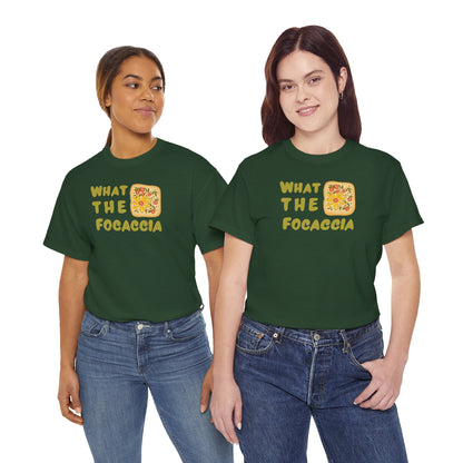 WHAT THE FOCACCIA Unisex Heavy Cotton Tee