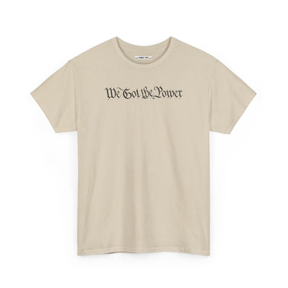 WE GOT THE POWER Unisex Heavy Cotton Tee