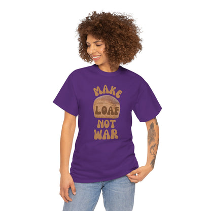 MAKE LOAF NOT WAR Unisex Heavy Cotton Tee