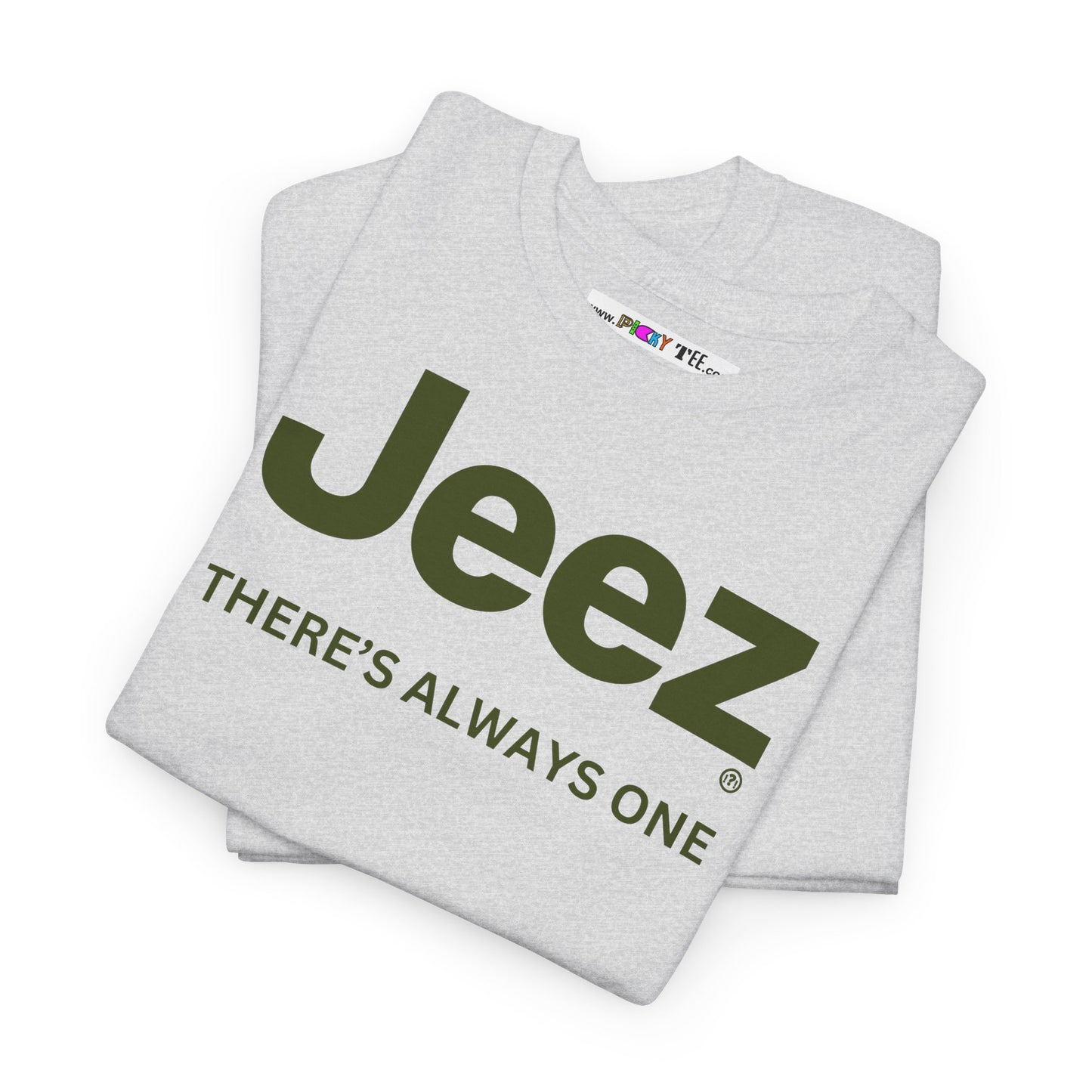 Jeez THERE'S ALWAYS ONE Unisex Heavy Cotton Tee