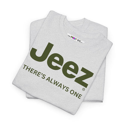Jeez THERE'S ALWAYS ONE Unisex Heavy Cotton Tee