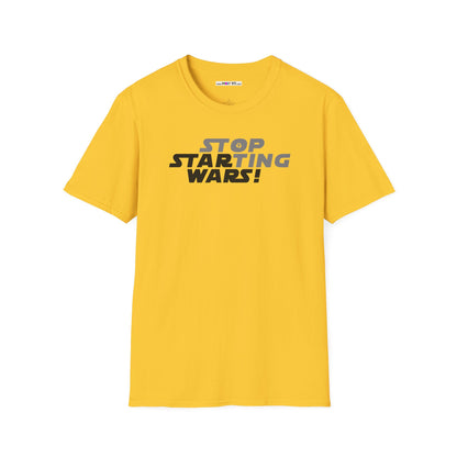 STOP STARTING WARS! Unisex Softstyle 100% Cotton T-Shirt