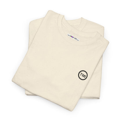 TooMuchInformation TMI Unisex Heavy Cotton Tee