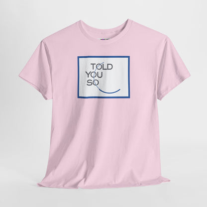 TOLD YOU SO Unisex Heavy Cotton Tee