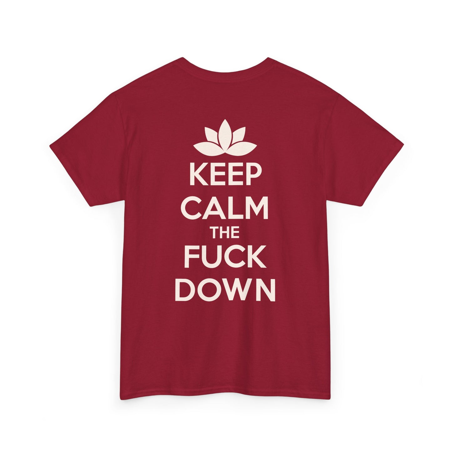 KEEP CALM THE FUCK DOWN Unisex Heavy Cotton Tee