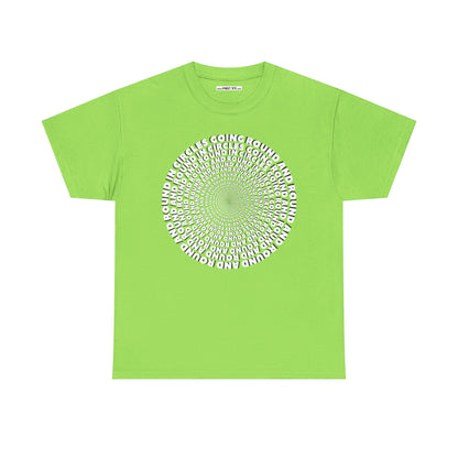 GOING ROUND AND ROUND AND ROUND IN CIRCLES Unisex Heavy Cotton Tee