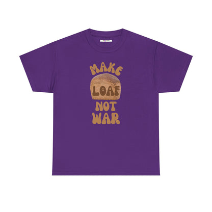 MAKE LOAF NOT WAR Unisex Heavy Cotton Tee