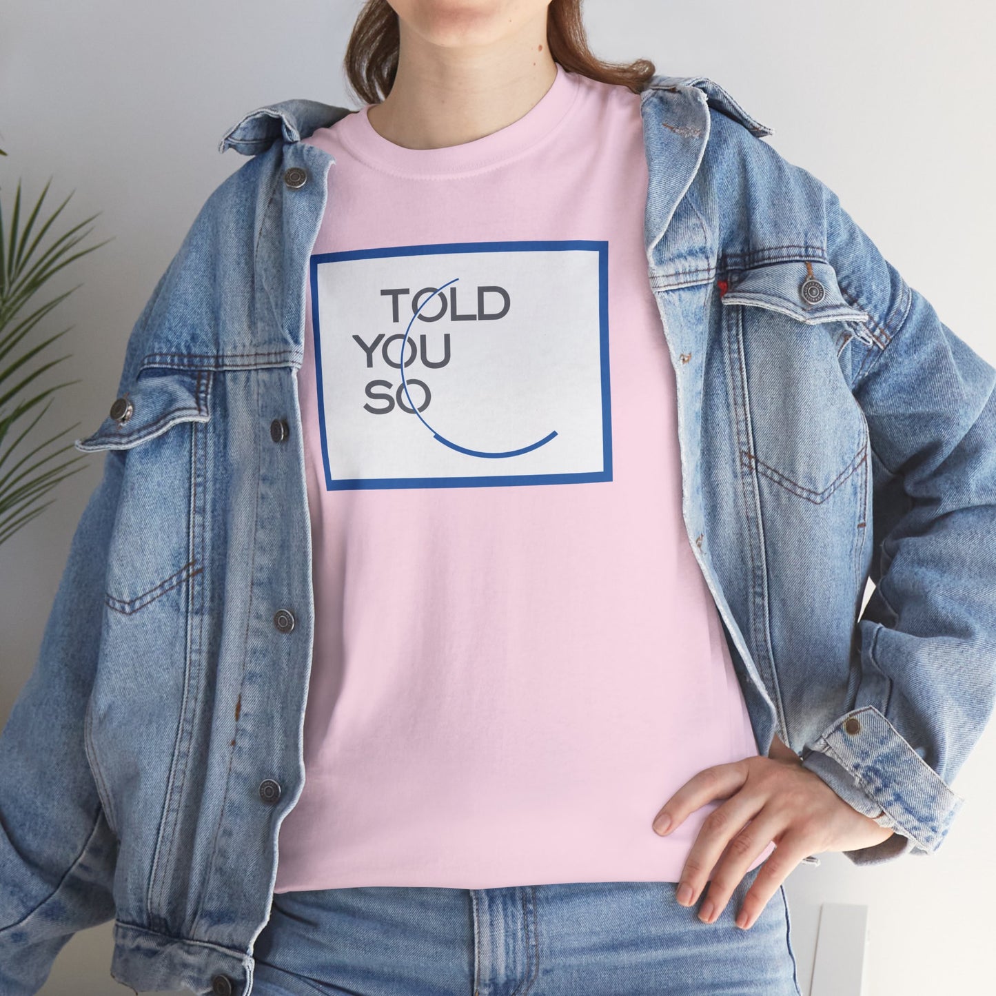 TOLD YOU SO Unisex Heavy Cotton Tee