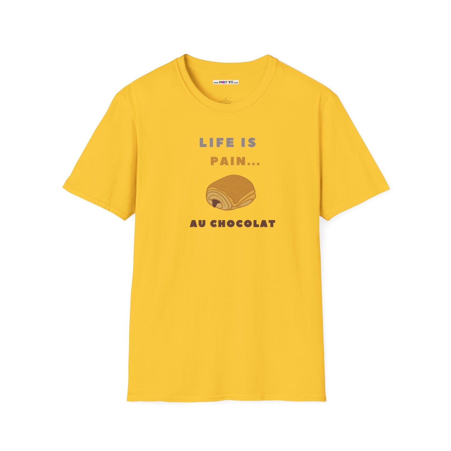 LIFE IS PAIN...AU CHOCOLAT Unisex Softstyle 100% Cotton T-Shirt