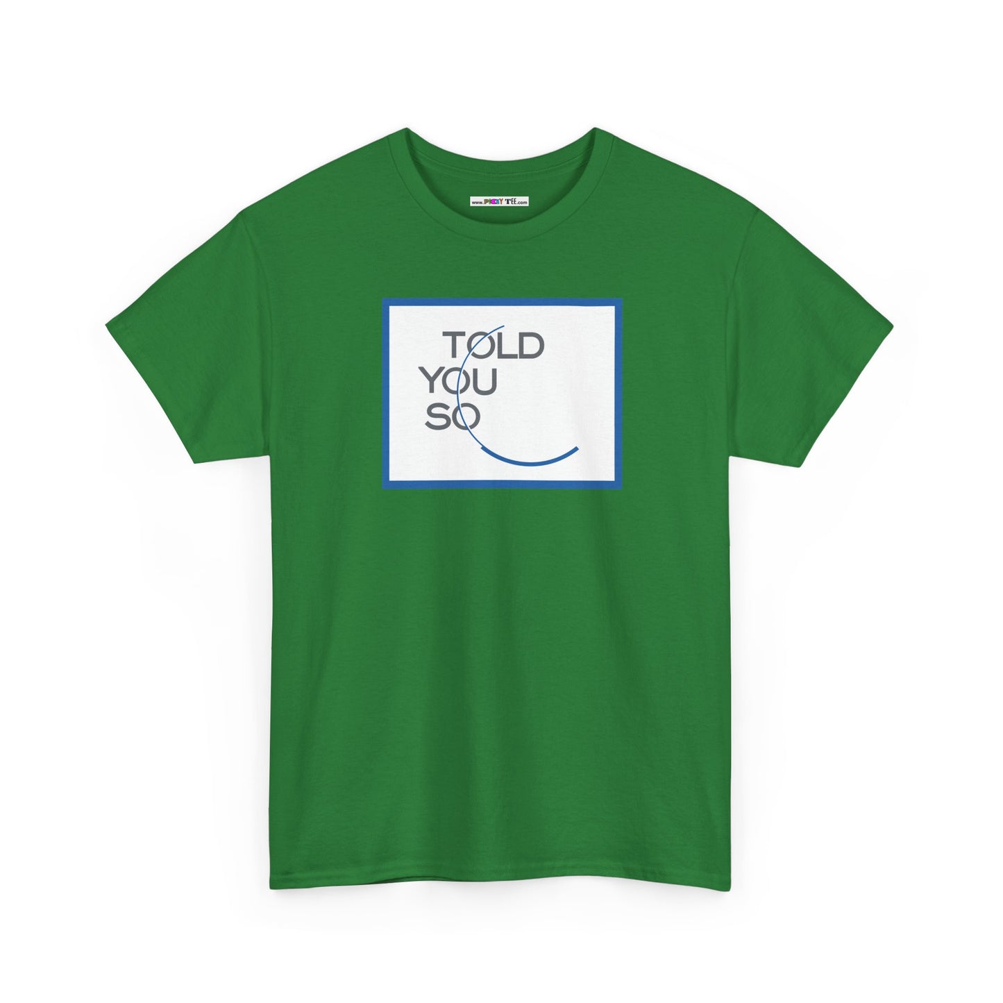 TOLD YOU SO Unisex Heavy Cotton Tee