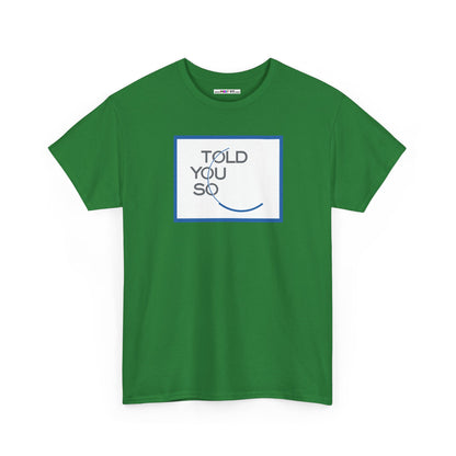 TOLD YOU SO Unisex Heavy Cotton Tee