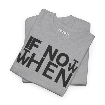 IF NOT NOW THEN WHEN Unisex Heavy Cotton Tee