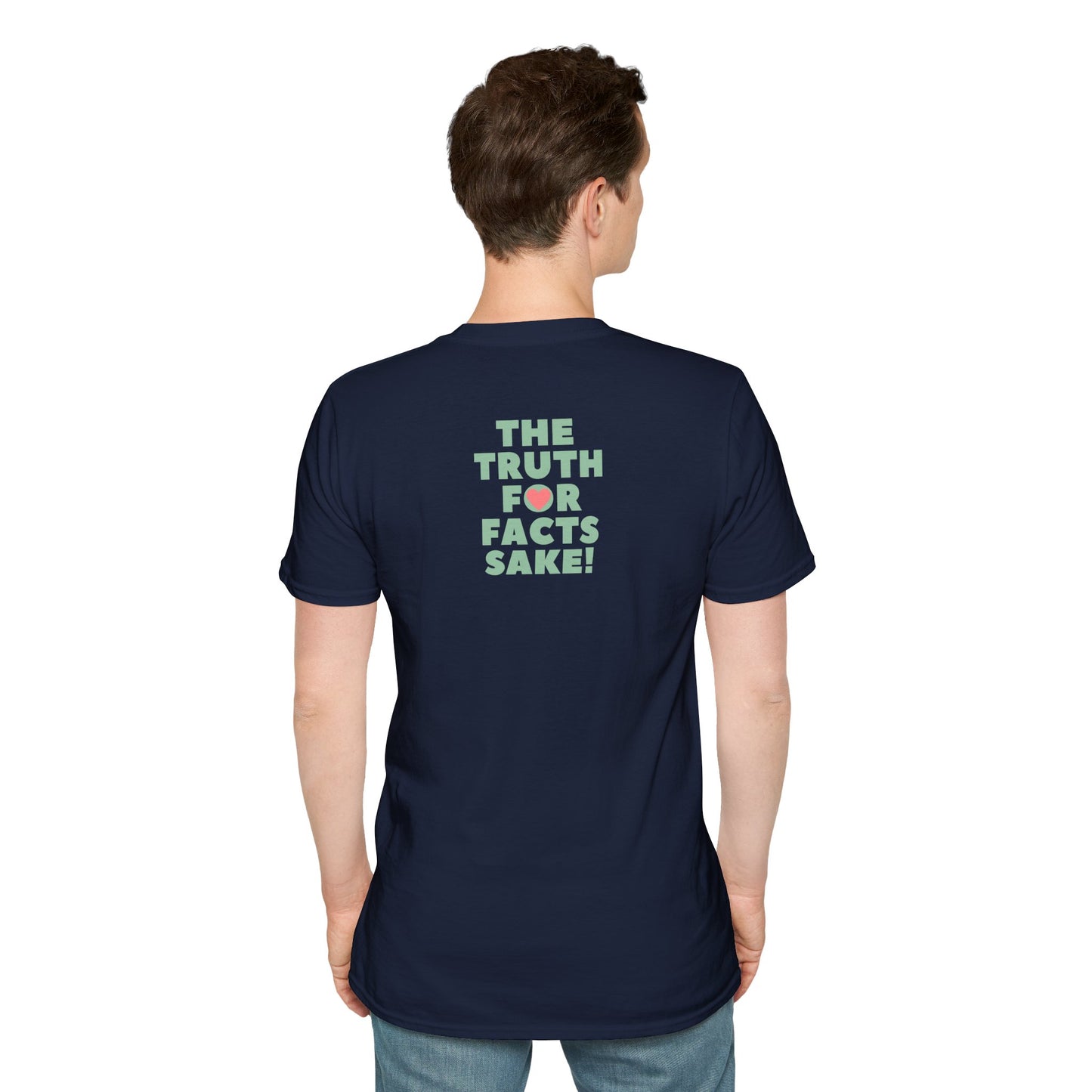 THE TRUTH FOR FACTS SAKE! Unisex Softstyle 100% Cotton T-Shirt