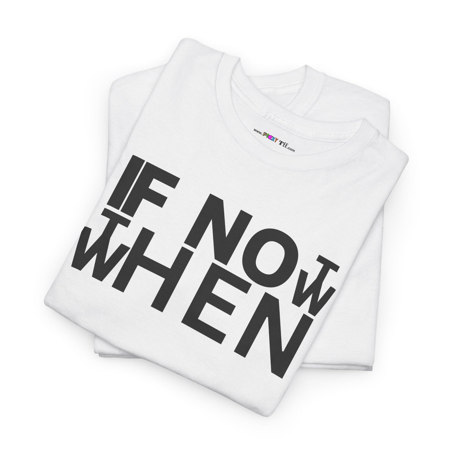 IF NOT NOW THEN WHEN Unisex Heavy Cotton Tee