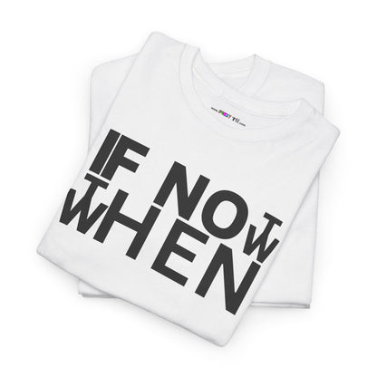IF NOT NOW THEN WHEN Unisex Heavy Cotton Tee