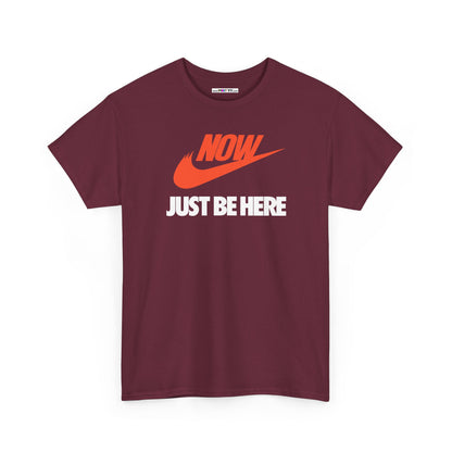 NOW JUST BE HERE Unisex Heavy Cotton Tee