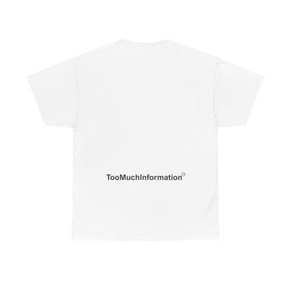 TooMuchInformation TMI Unisex Heavy Cotton Tee