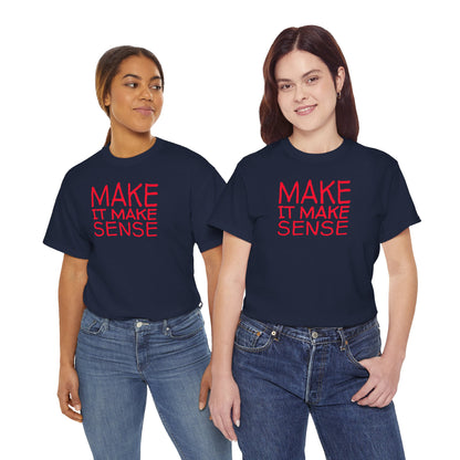 MAKE IT MAKE SENSE Unisex Heavy Cotton Tee