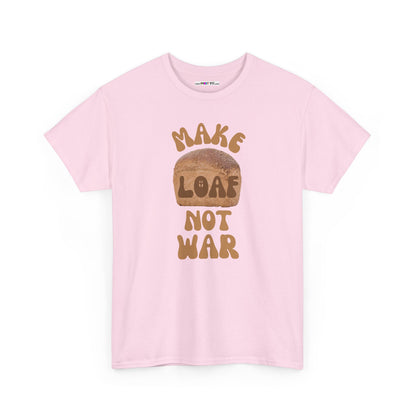 MAKE LOAF NOT WAR Unisex Heavy Cotton Tee