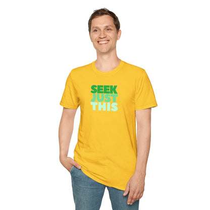 SEEK JUST THIS Unisex Softstyle 100% Cotton T-Shirt