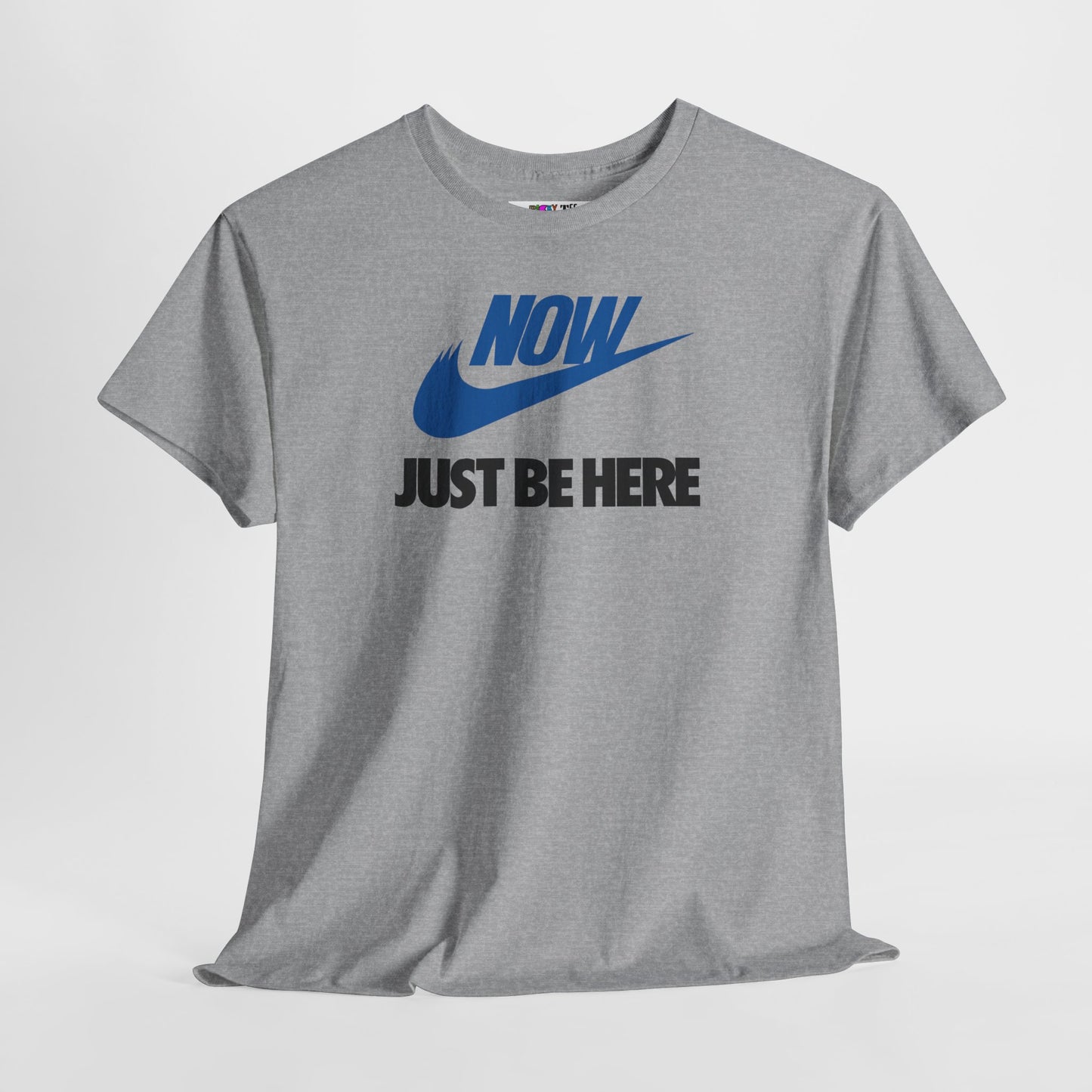 NOW JUST BE HERE Unisex Heavy Cotton Tee