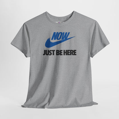 NOW JUST BE HERE Unisex Heavy Cotton Tee
