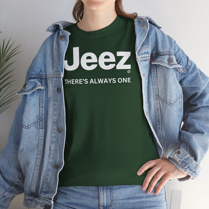 Jeez THERE'S ALWAYS ONE Unisex Heavy Cotton Tee