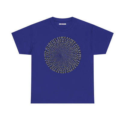 GOING ROUND AND ROUND AND ROUND IN CIRCLES Unisex Heavy Cotton Tee