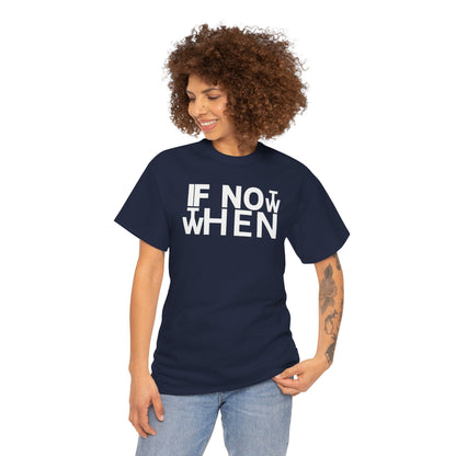IF NOT NOW THEN WHEN Unisex Heavy Cotton Tee
