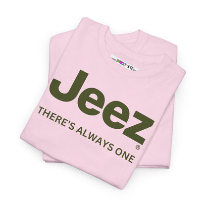 Jeez THERE'S ALWAYS ONE Unisex Heavy Cotton Tee