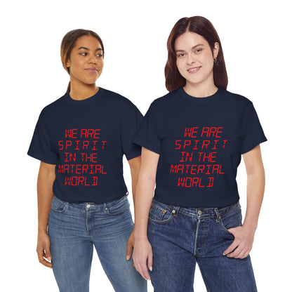 WE ARE SPIRIT IN THE MATERIAL WORLD Unisex Softstyle 100% Cotton T-Shirt