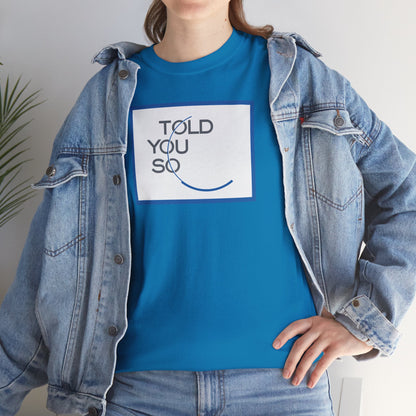 TOLD YOU SO Unisex Heavy Cotton Tee