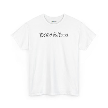 WE GOT THE POWER Unisex Heavy Cotton Tee