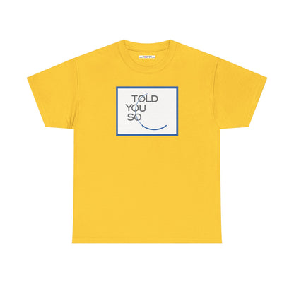 TOLD YOU SO Unisex Heavy Cotton Tee
