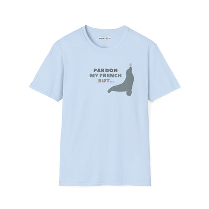 PARDON MY FRENCH BUT...Unisex Softstyle 100% Cotton T-Shirt