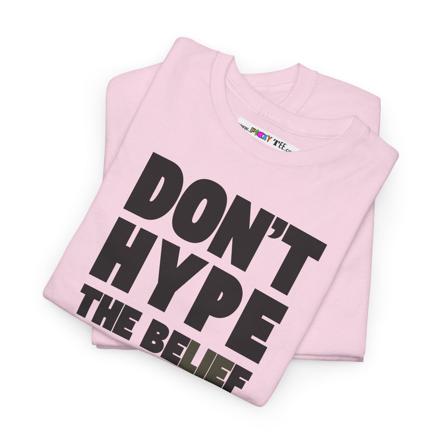 DON'T HYPE THE BELIEF Unisex Heavy Cotton Tee