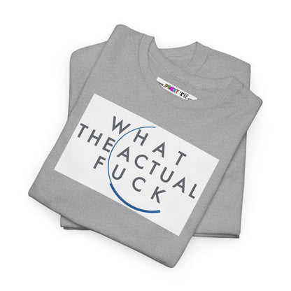 WHAT THE ACTUAL FUCK Unisex Heavy Cotton Tee