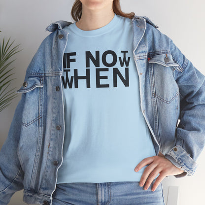 IF NOT NOW THEN WHEN Unisex Heavy Cotton Tee