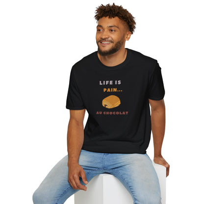 LIFE IS PAIN...AU CHOCOLAT Unisex Softstyle 100% Cotton T-Shirt