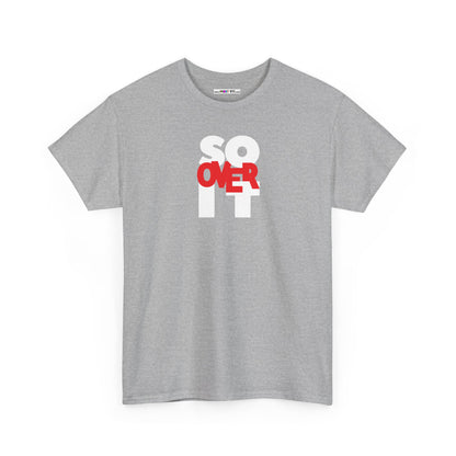 SO OVER IT Unisex Heavy Cotton Tee
