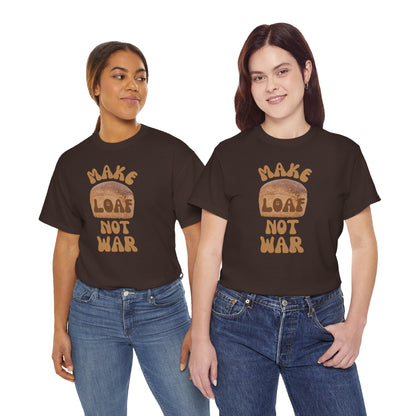 MAKE LOAF NOT WAR Unisex Heavy Cotton Tee