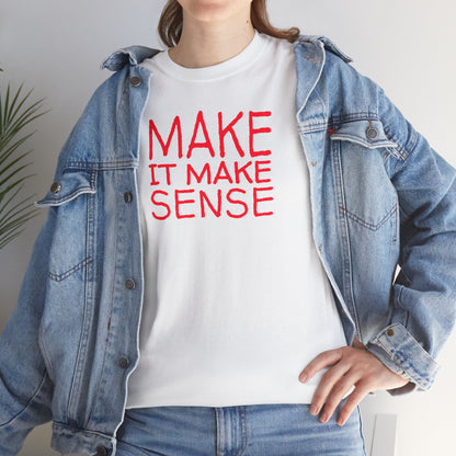 MAKE IT MAKE SENSE Unisex Heavy Cotton Tee