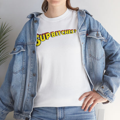 SUP BITCHES? Unisex Heavy Cotton Tee