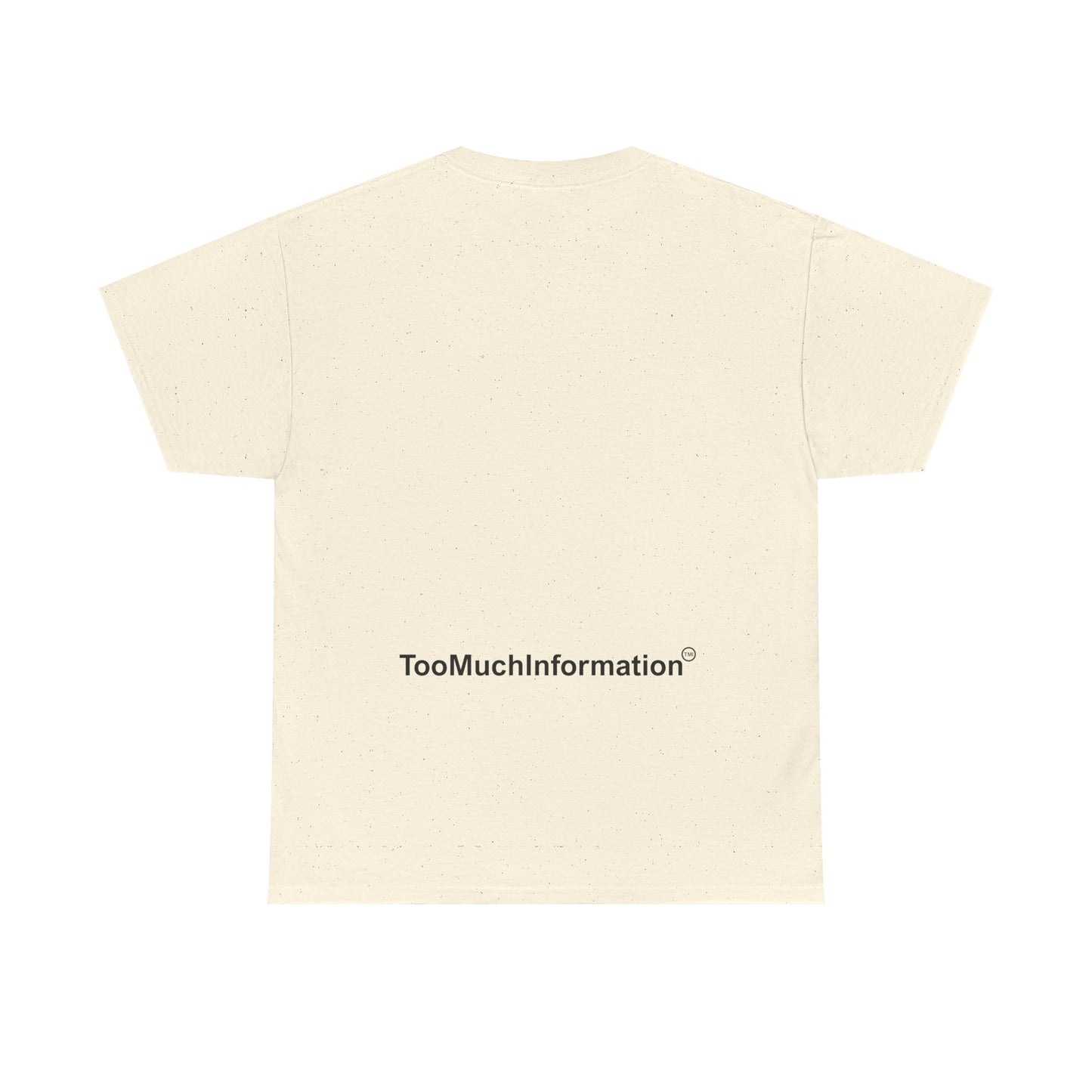 TooMuchInformation TMI Unisex Heavy Cotton Tee