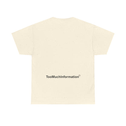 TooMuchInformation TMI Unisex Heavy Cotton Tee