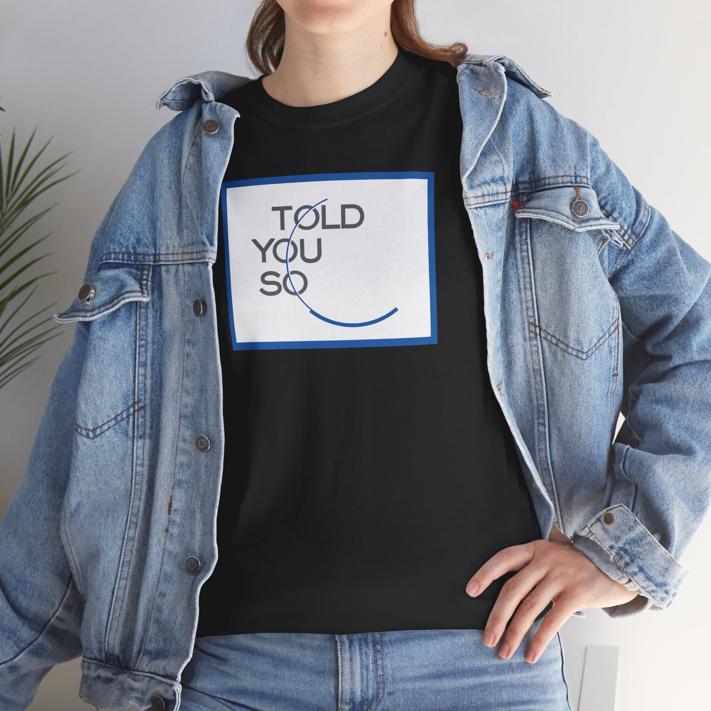 TOLD YOU SO Unisex Heavy Cotton Tee